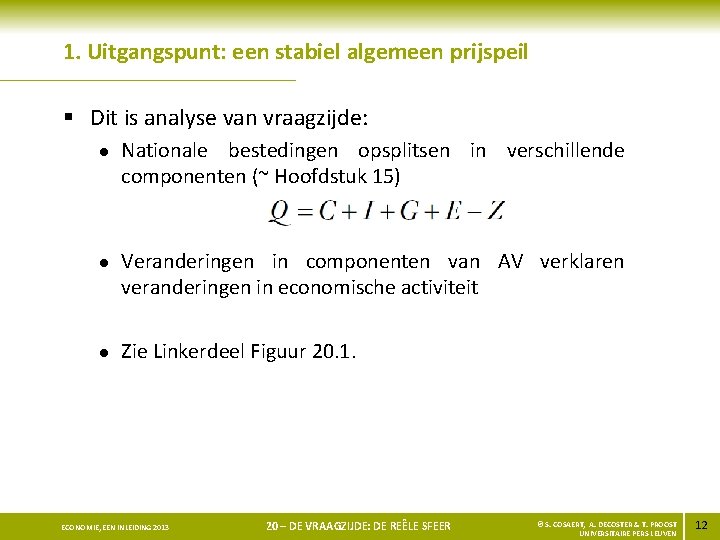 1. Uitgangspunt: een stabiel algemeen prijspeil § Dit is analyse van vraagzijde: l l