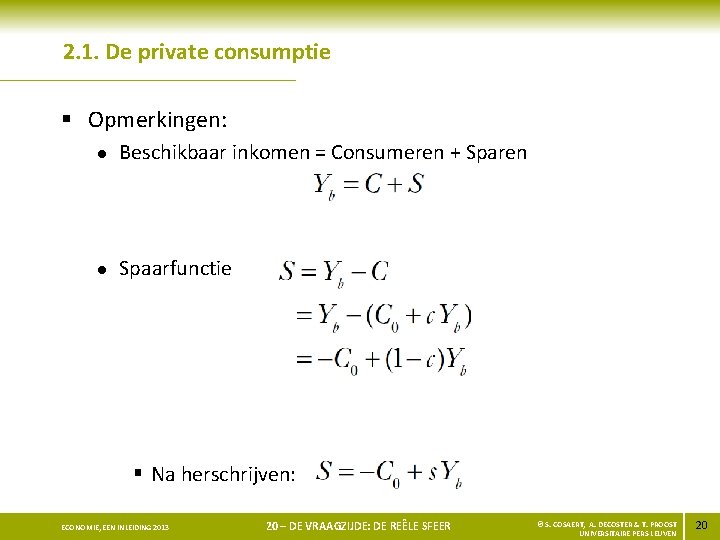 2. 1. De private consumptie § Opmerkingen: l Beschikbaar inkomen = Consumeren + Sparen