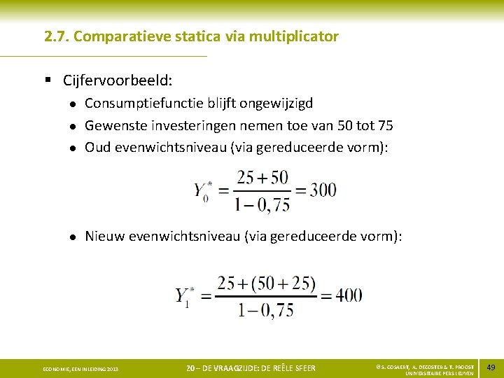 2. 7. Comparatieve statica via multiplicator § Cijfervoorbeeld: l Consumptiefunctie blijft ongewijzigd Gewenste investeringen