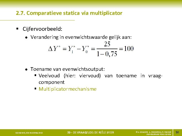 2. 7. Comparatieve statica via multiplicator § Cijfervoorbeeld: l l Verandering in evenwichtswaarde gelijk