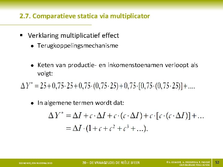 2. 7. Comparatieve statica via multiplicator § Verklaring multiplicatief effect l l l Terugkoppelingsmechanisme