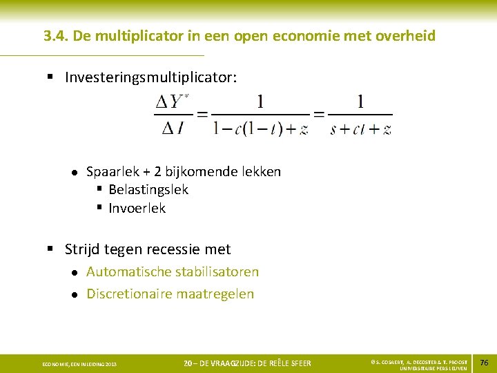 3. 4. De multiplicator in een open economie met overheid § Investeringsmultiplicator: l Spaarlek