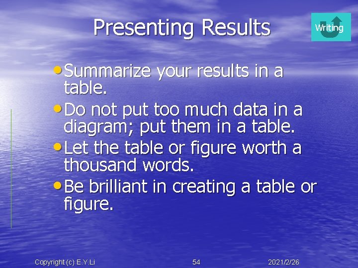 Presenting Results • Summarize your results in a Writing table. • Do not put