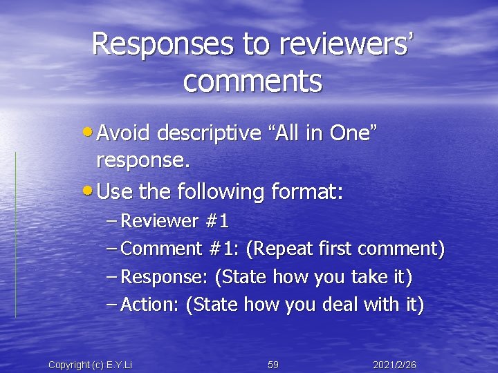 Responses to reviewers’ comments • Avoid descriptive “All in One” response. • Use the
