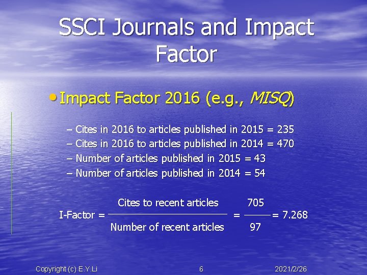 SSCI Journals and Impact Factor • Impact Factor 2016 (e. g. , MISQ) –