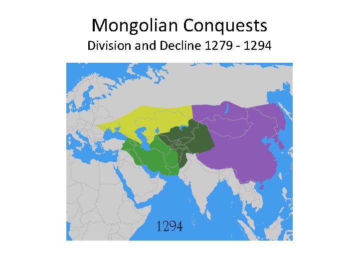 Mongolian Conquests Division and Decline 1279 - 1294 