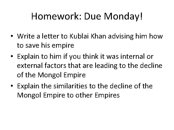 Homework: Due Monday! • Write a letter to Kublai Khan advising him how to