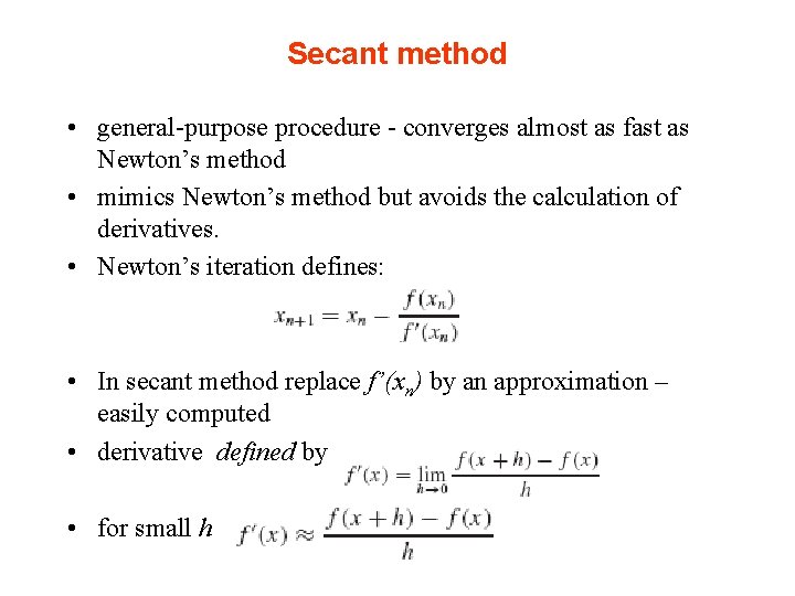 Secant method • general-purpose procedure - converges almost as fast as Newton’s method •