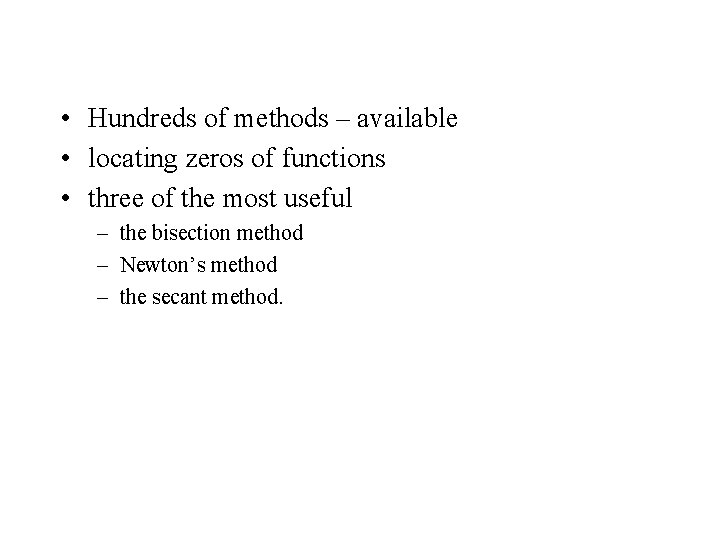  • Hundreds of methods – available • locating zeros of functions • three