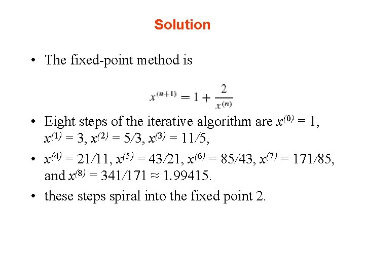 Solution • The fixed-point method is • Eight steps of the iterative algorithm are