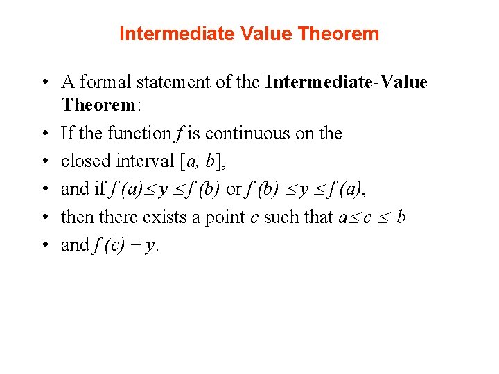 Intermediate Value Theorem • A formal statement of the Intermediate-Value Theorem: • If the