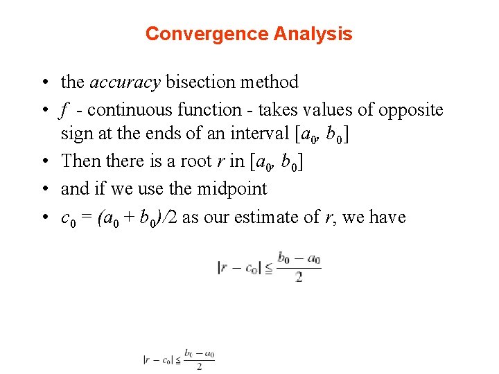 Convergence Analysis • the accuracy bisection method • f - continuous function - takes