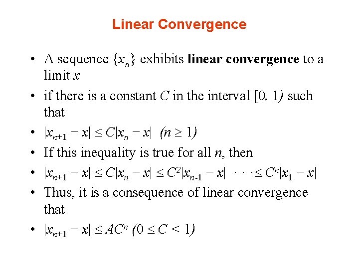 Linear Convergence • A sequence {xn} exhibits linear convergence to a limit x •