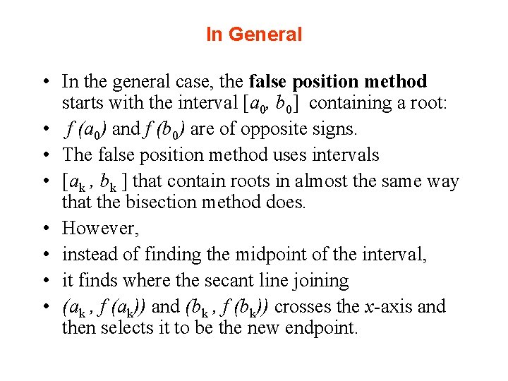 In General • In the general case, the false position method starts with the