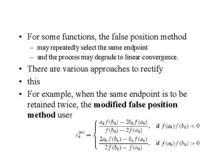  • For some functions, the false position method – may repeatedly select the