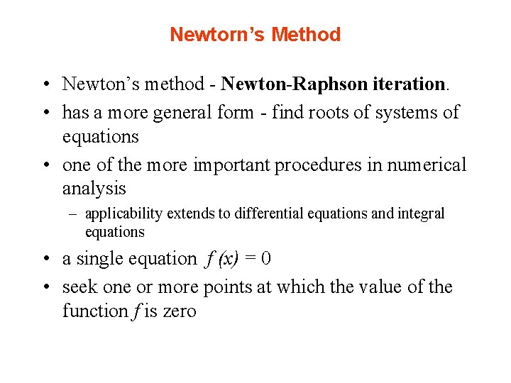 Newtorn’s Method • Newton’s method - Newton-Raphson iteration. • has a more general form