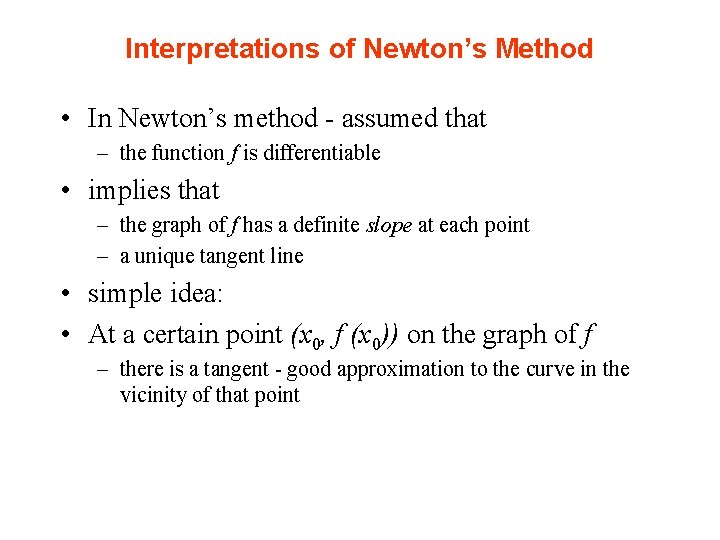 Interpretations of Newton’s Method • In Newton’s method - assumed that – the function