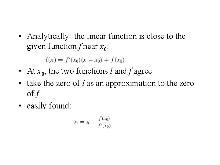  • Analytically- the linear function is close to the given function f near