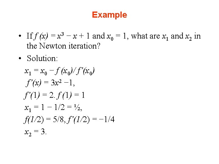 Example • If f (x) = x 3 − x + 1 and x