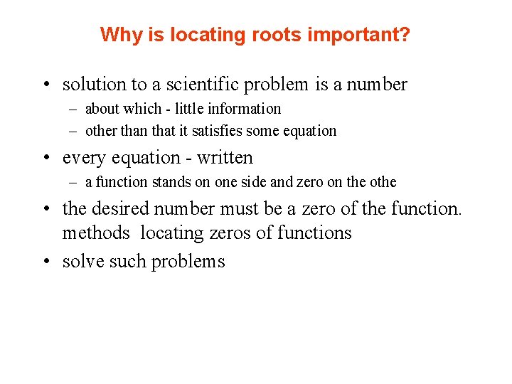 Why is locating roots important? • solution to a scientific problem is a number