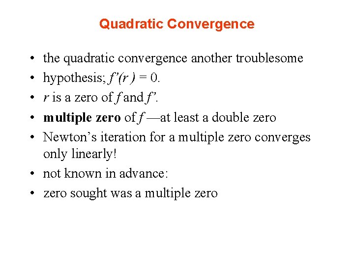 Quadratic Convergence • • • the quadratic convergence another troublesome hypothesis; f’(r ) =