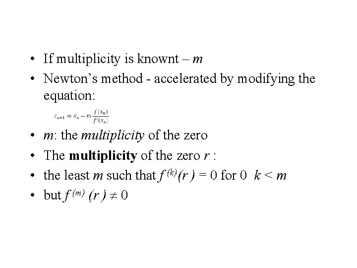  • If multiplicity is knownt – m • Newton’s method - accelerated by