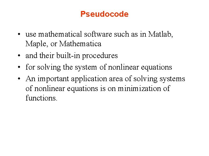 Pseudocode • use mathematical software such as in Matlab, Maple, or Mathematica • and