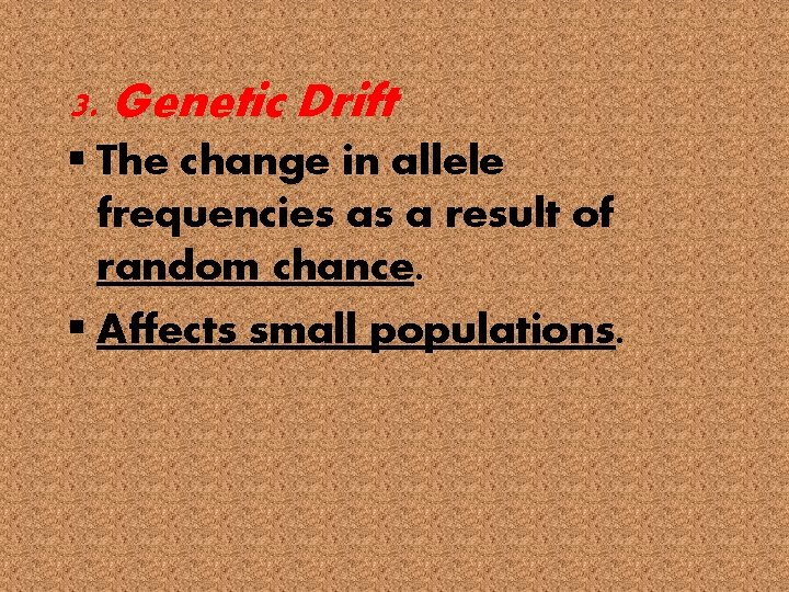 3. Genetic Drift § The change in allele frequencies as a result of random