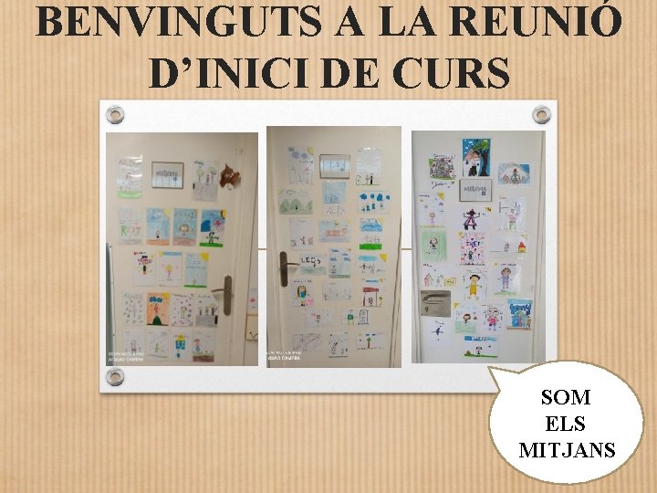 BENVINGUTS A LA REUNIÓ D’INICI DE CURS SOM ELS MITJANS 