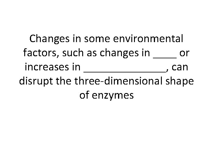 Changes in some environmental factors, such as changes in ____ or increases in _______,