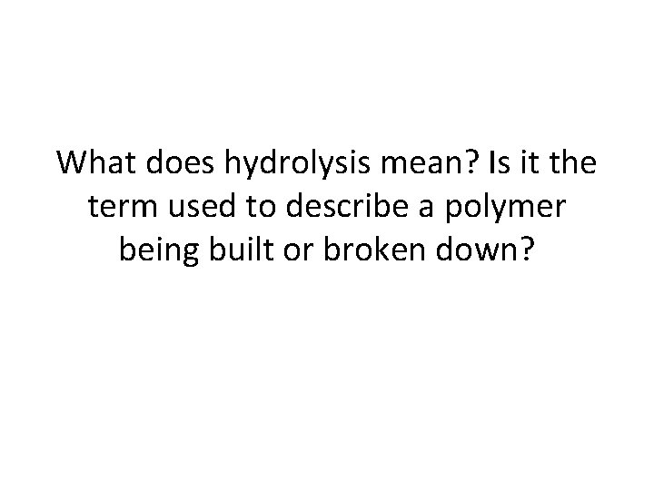 What does hydrolysis mean? Is it the term used to describe a polymer being