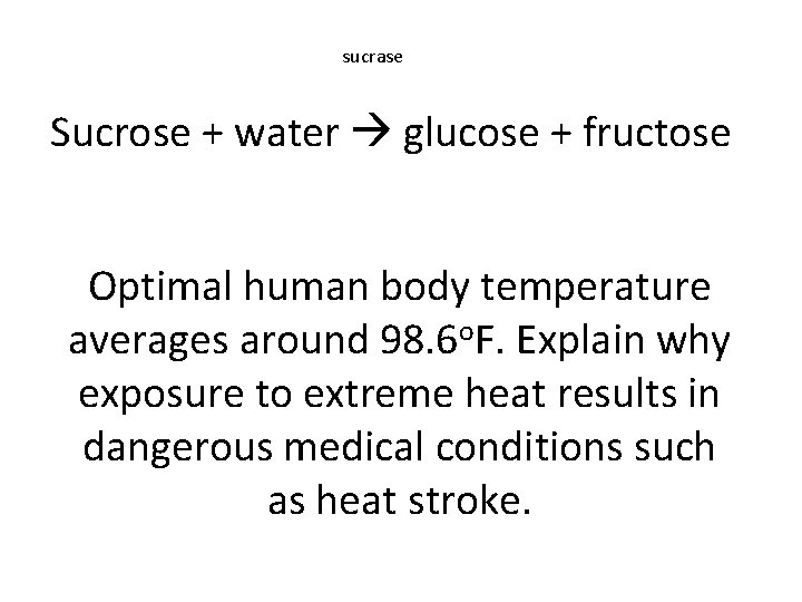 sucrase Sucrose + water glucose + fructose Optimal human body temperature averages around 98.