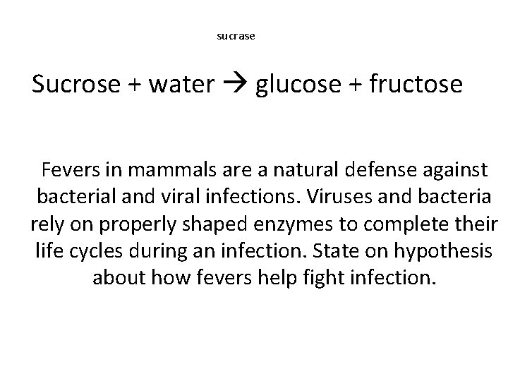 sucrase Sucrose + water glucose + fructose Fevers in mammals are a natural defense