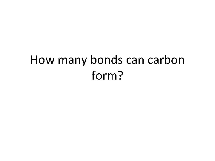 How many bonds can carbon form? 