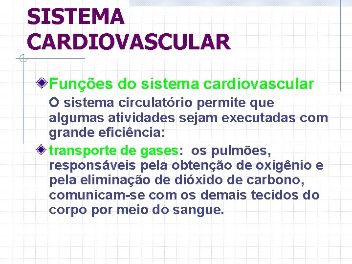 SISTEMA CARDIOVASCULAR Funções do sistema cardiovascular O sistema circulatório permite que algumas atividades sejam