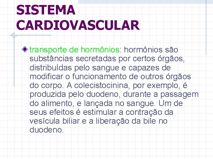 SISTEMA CARDIOVASCULAR transporte de hormônios: hormônios são substâncias secretadas por certos órgãos, distribuídas pelo