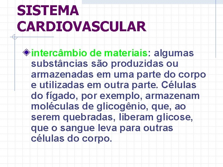 SISTEMA CARDIOVASCULAR intercâmbio de materiais: algumas substâncias são produzidas ou armazenadas em uma parte