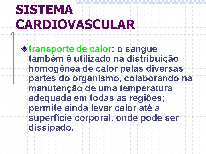 SISTEMA CARDIOVASCULAR transporte de calor: o sangue também é utilizado na distribuição homogênea de