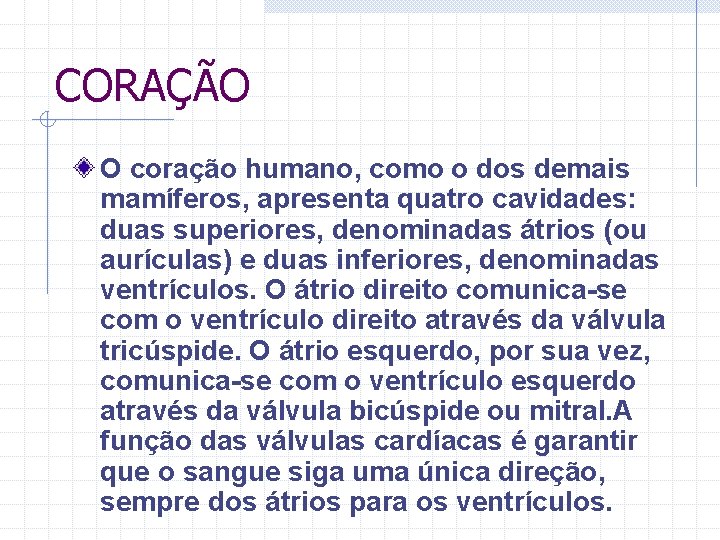 CORAÇÃO O coração humano, como o dos demais mamíferos, apresenta quatro cavidades: duas superiores,