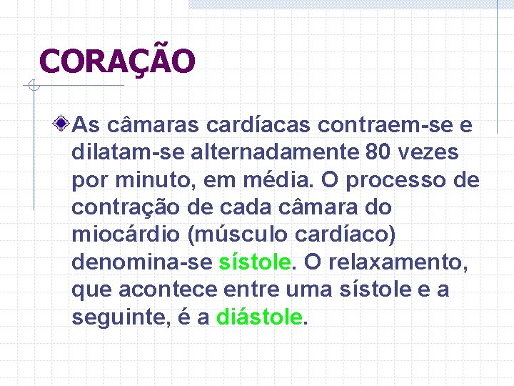 CORAÇÃO As câmaras cardíacas contraem-se e dilatam-se alternadamente 80 vezes por minuto, em média.