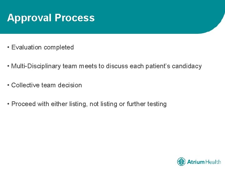 Approval Process • Evaluation completed • Multi-Disciplinary team meets to discuss each patient’s candidacy