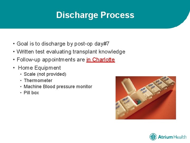Discharge Process • Goal is to discharge by post-op day#7 • Written test evaluating