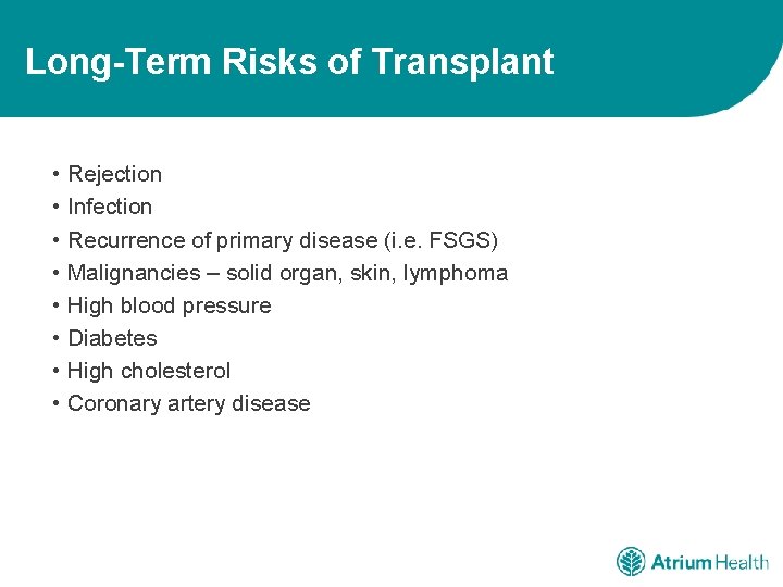 Long-Term Risks of Transplant • Rejection • Infection • Recurrence of primary disease (i.