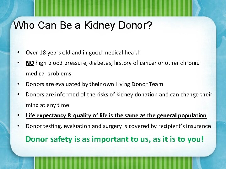 Who Can Be a Kidney Donor? • Over 18 years old and in good