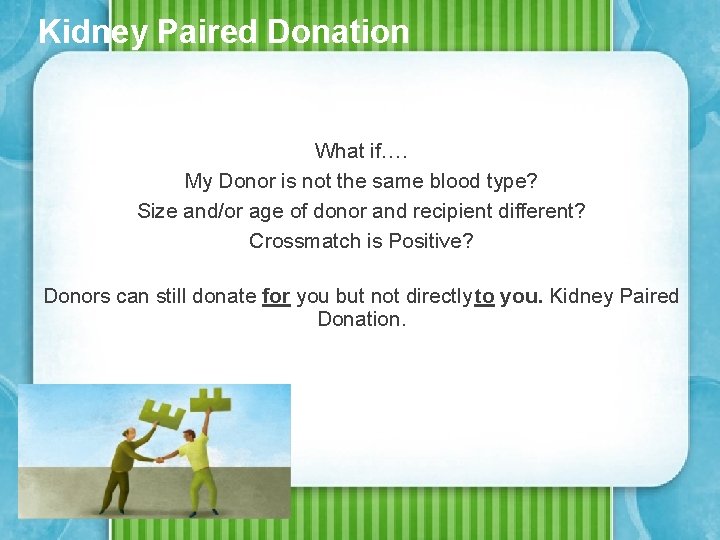 Kidney Paired Donation What if…. My Donor is not the same blood type? Size