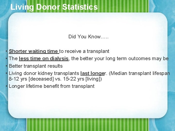Living Donor Statistics Did You Know…. . • Shorter waiting time to receive a