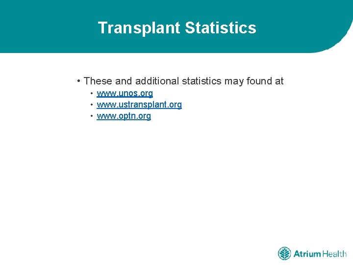 Transplant Statistics • These and additional statistics may found at • www. unos. org