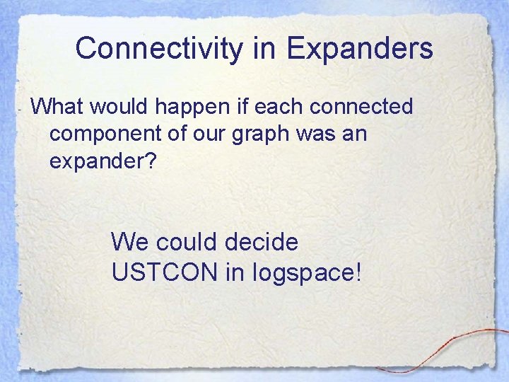 Connectivity in Expanders What would happen if each connected component of our graph was