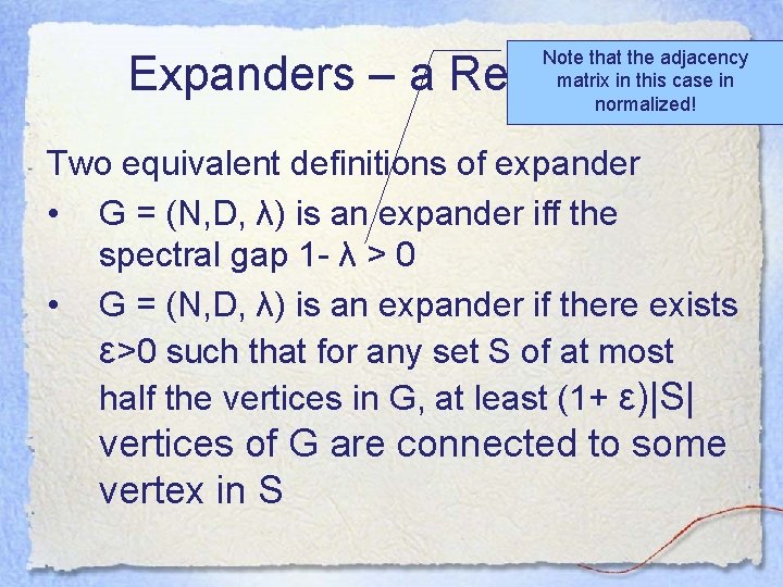 Note that the adjacency matrix in this case in normalized! Expanders – a Reminder