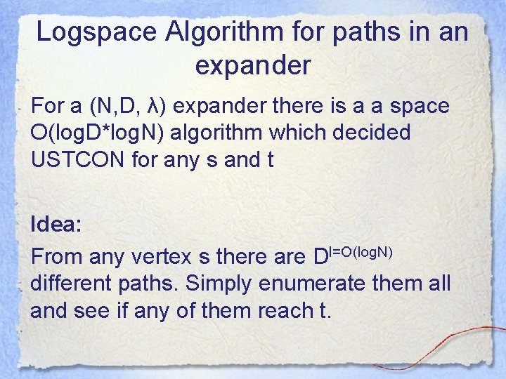 Logspace Algorithm for paths in an expander For a (N, D, λ) expander there